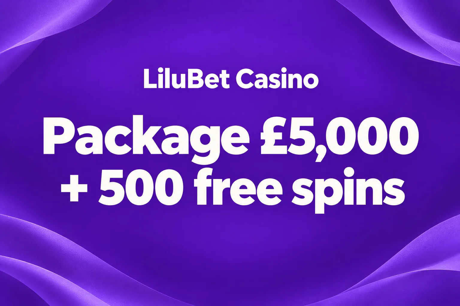525% up to £5,000 + 500 FS